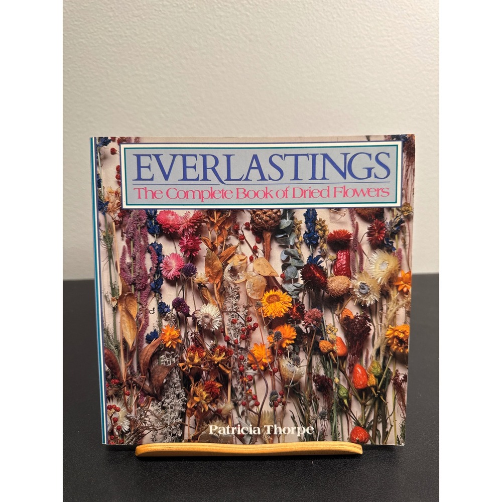 Everlastings The Complete Book of Dried Flowers Patricia Thorpe 1985 Gardening